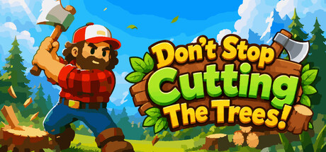 别停下砍树！Don't Stop Cutting The Trees! 免费下载-宝藏秀